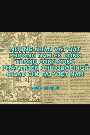 NHỮNG NHÂN VẬT ĐẤT PHƯƠNG NAM  CÓ CÔNG TRONG CÔNG CUỘC   PHÁT TRIỂN CHỮ QUỐC NGỮ &   BÁO CHÍ TẠI VIỆT NAM