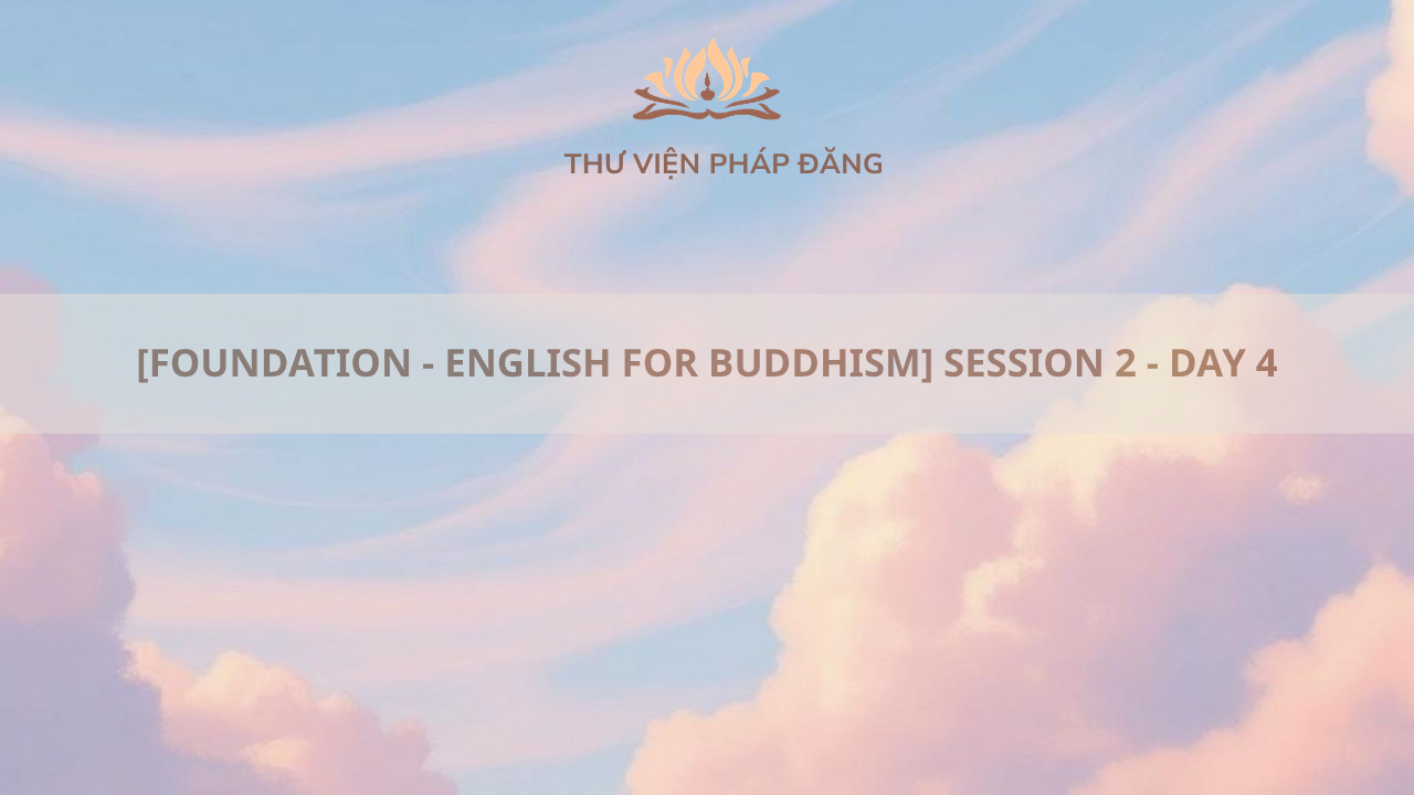 [FOUNDATION - ENGLISH FOR BUDDHISM] SESSION 2 - DAY 4