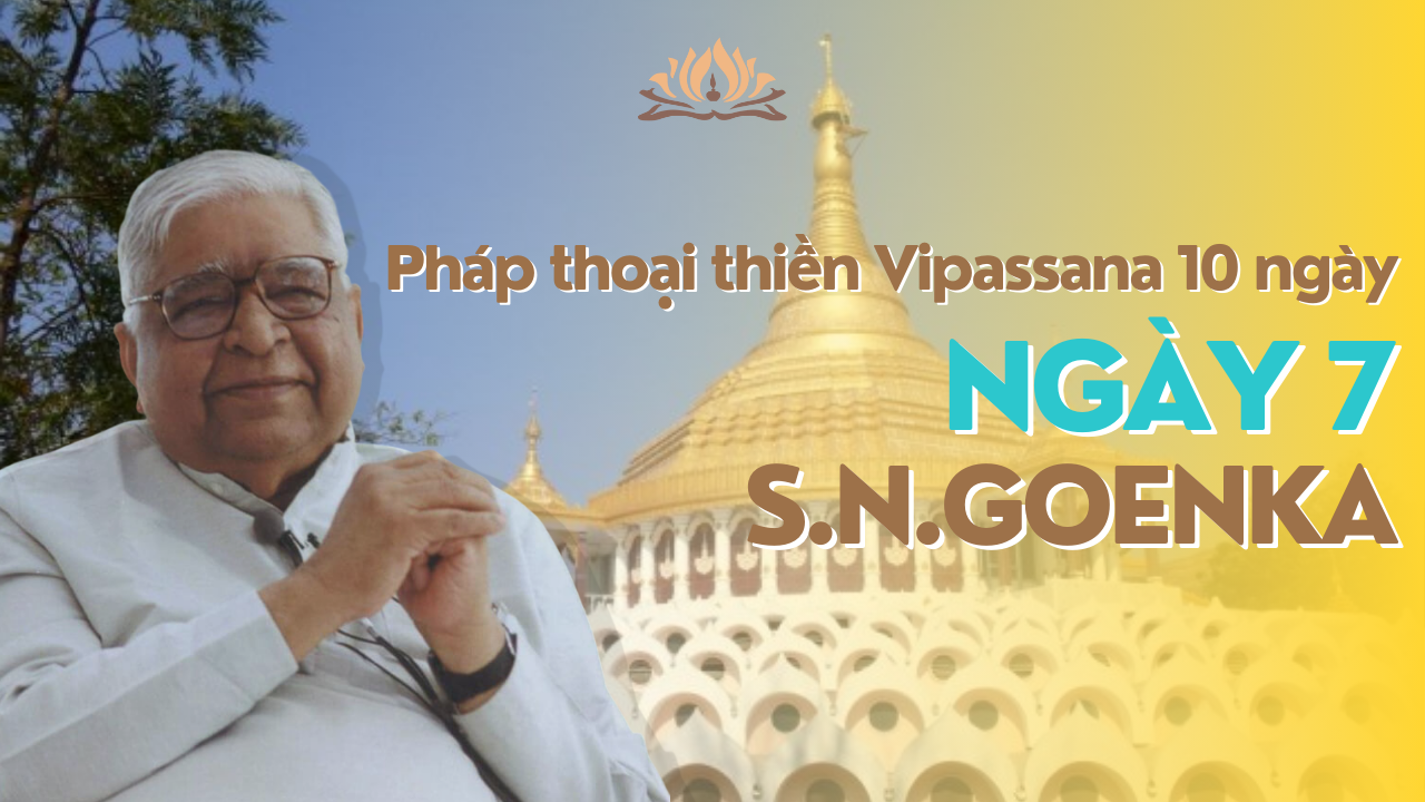 [TVPĐ - Tiếng Việt] Bài giảng Khóa thiền Vipassana 10 ngày - Ngày 7 (Thiền sư Goenka)