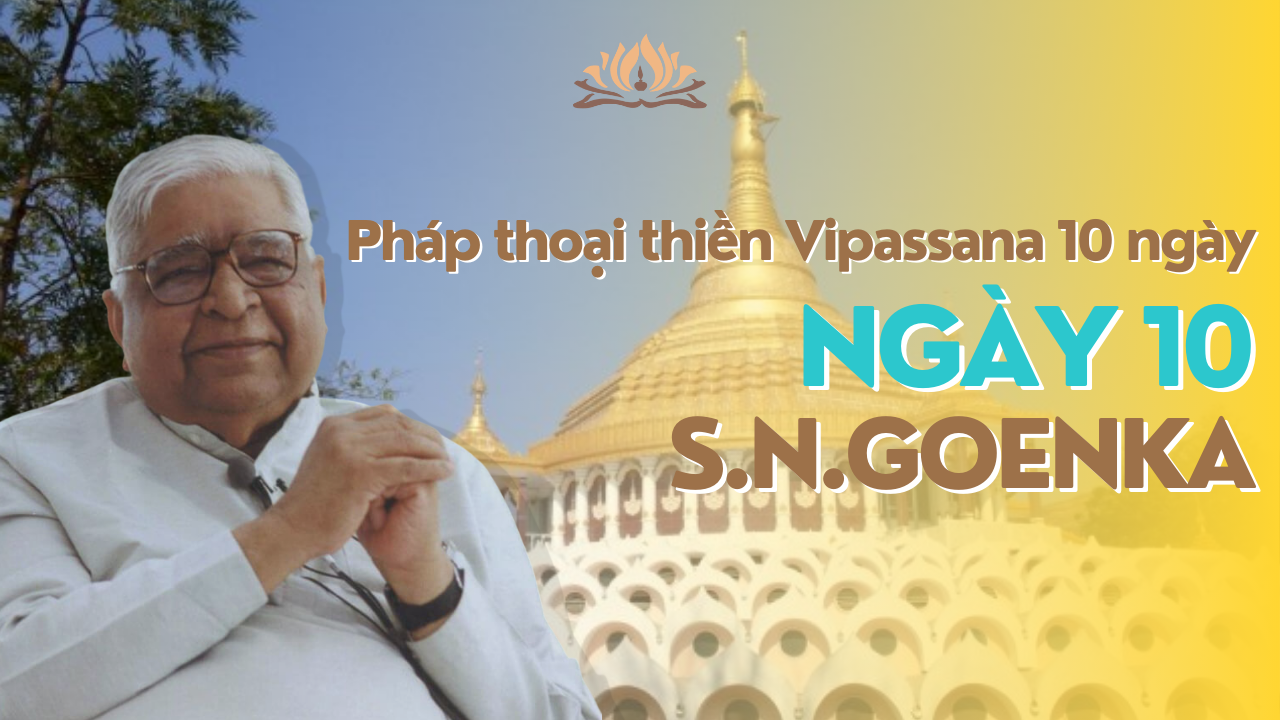 [TVPĐ - Tiếng Việt] Bài giảng Khóa thiền Vipassana 10 ngày - Ngày 10 (Thiền sư Goenka)