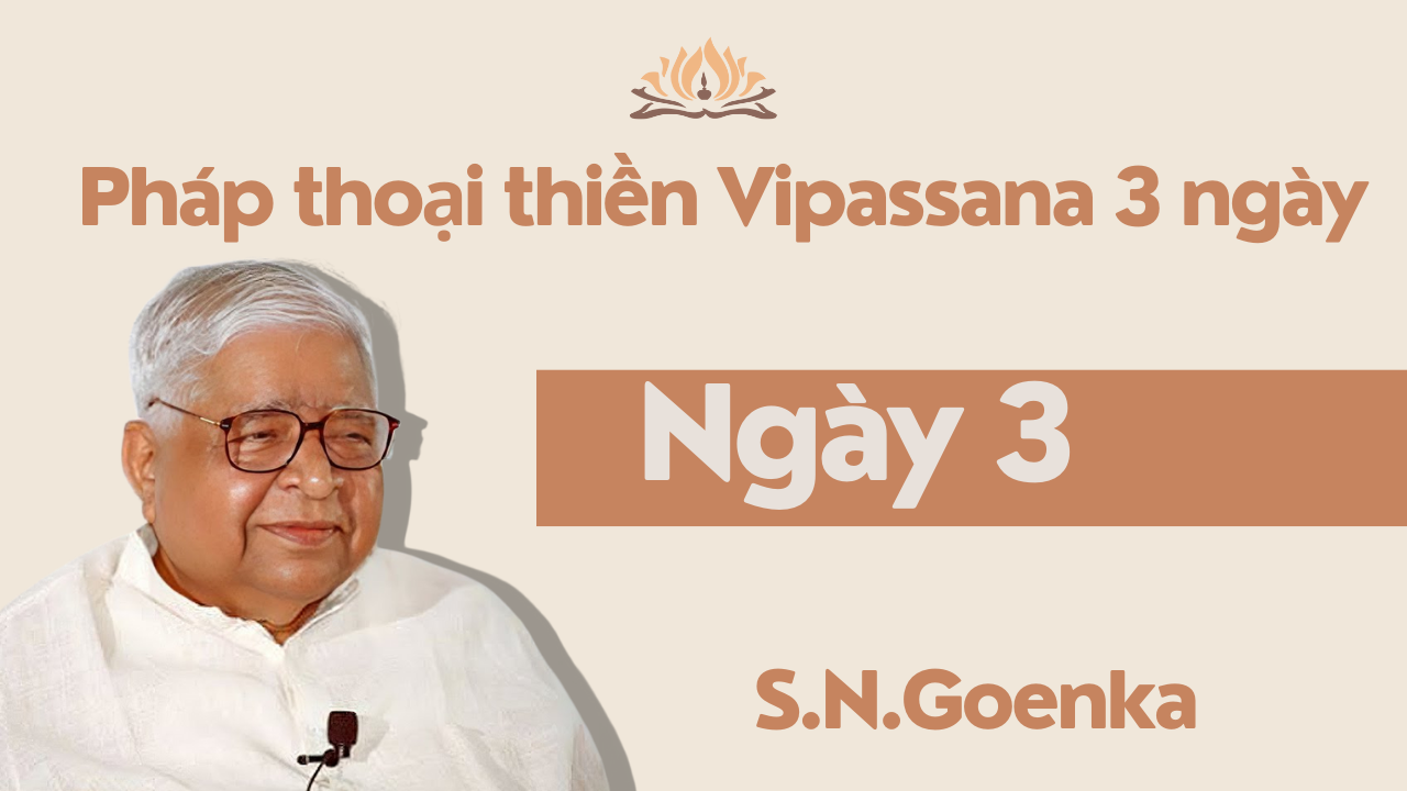 [TVPĐ - Tiếng Việt] Bài giảng Khóa thiền Vipassana 3 ngày - Ngày 3 (Thiền sư Goenka)